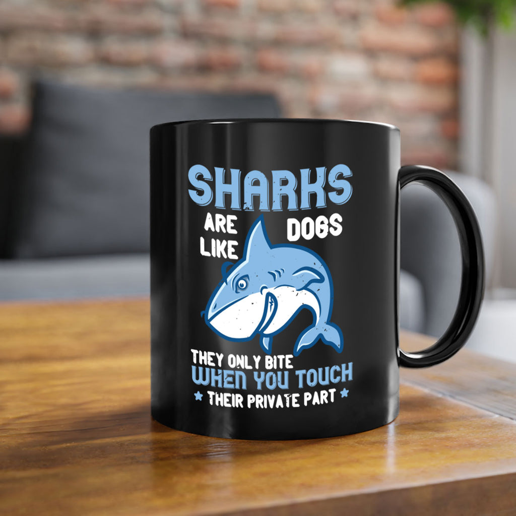 Sharks are like dogs They only bite when you touch their private part Style 38#- Shark-Fish-Mug / Coffee Cup