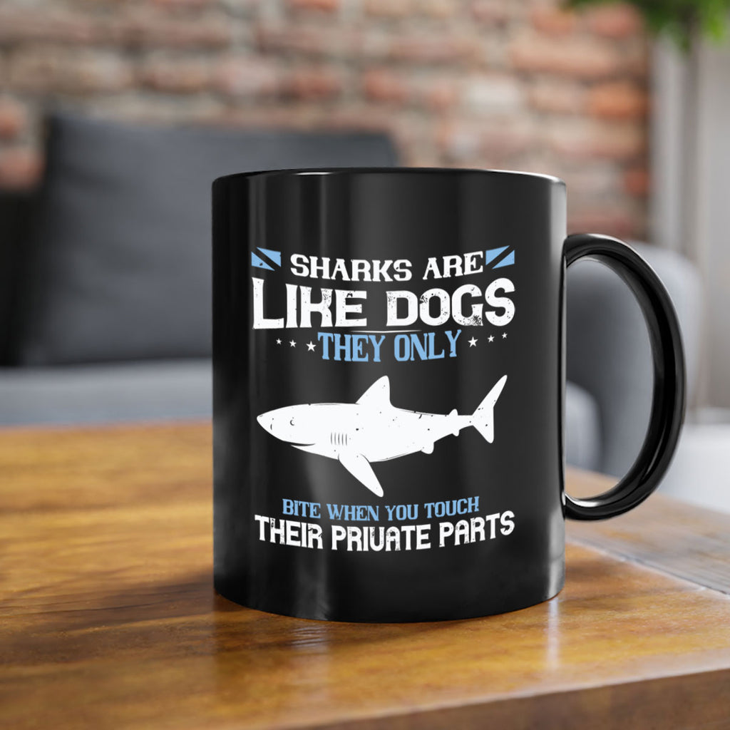 Sharks are like dogs They only bite when you touch their private parts Style 36#- Shark-Fish-Mug / Coffee Cup
