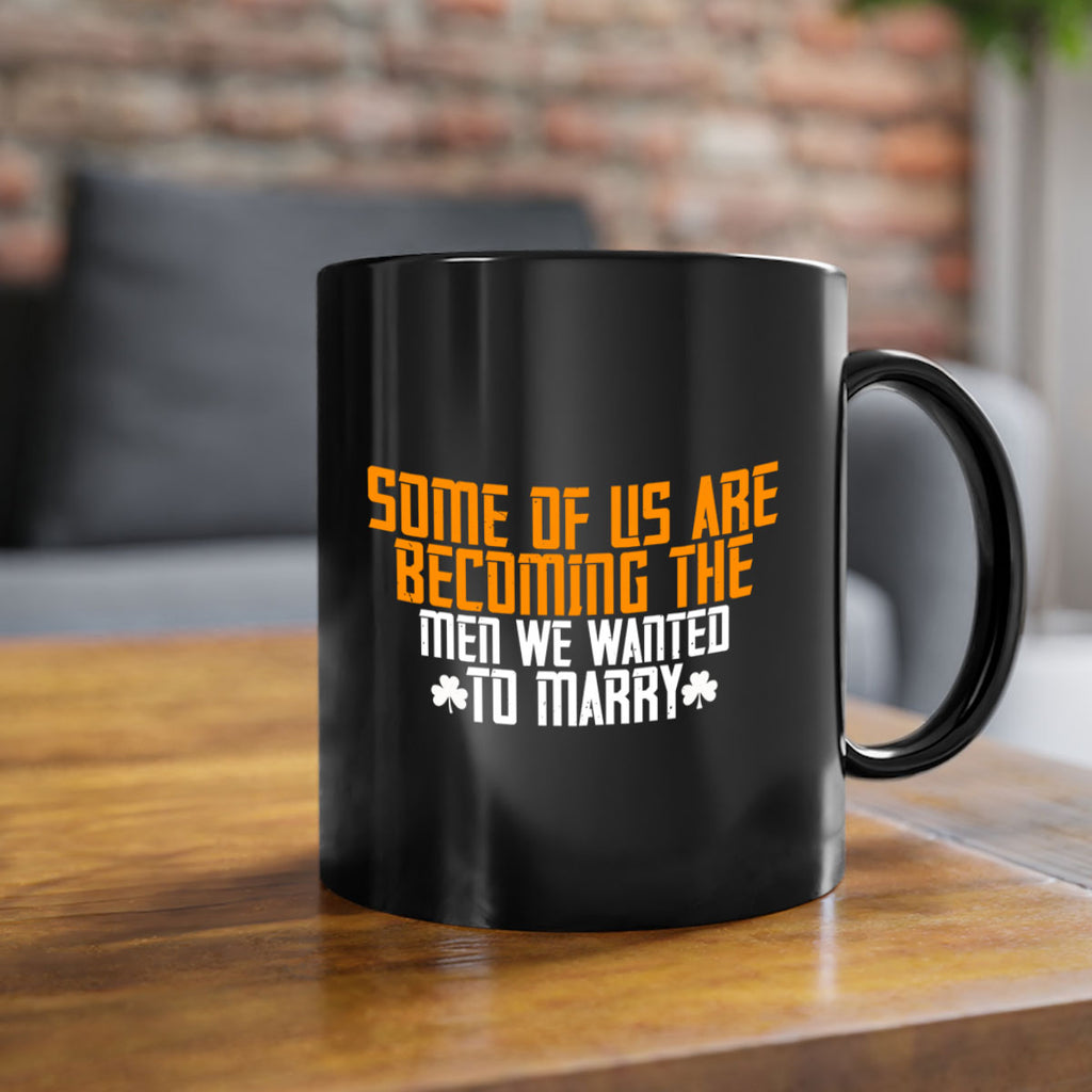 Some of us are becoming the men we wanted to marry Style 37#- World Health-Mug / Coffee Cup