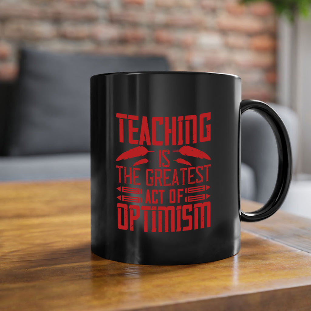 Teaching is the greatest act of optimism Style 8#- teacher-Mug / Coffee Cup