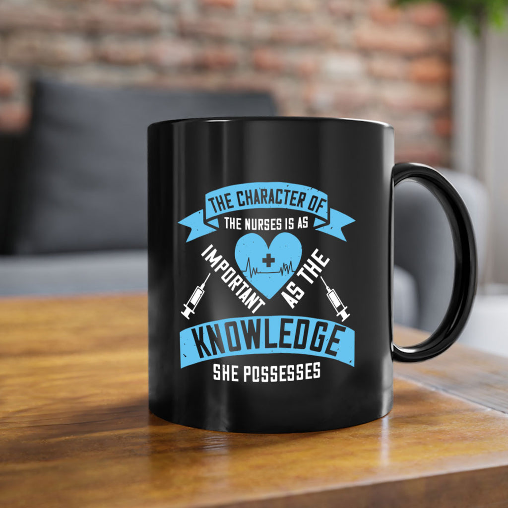 The character of the Nurses is as important as the knowledge she possesses Style 260#- nurse-Mug / Coffee Cup