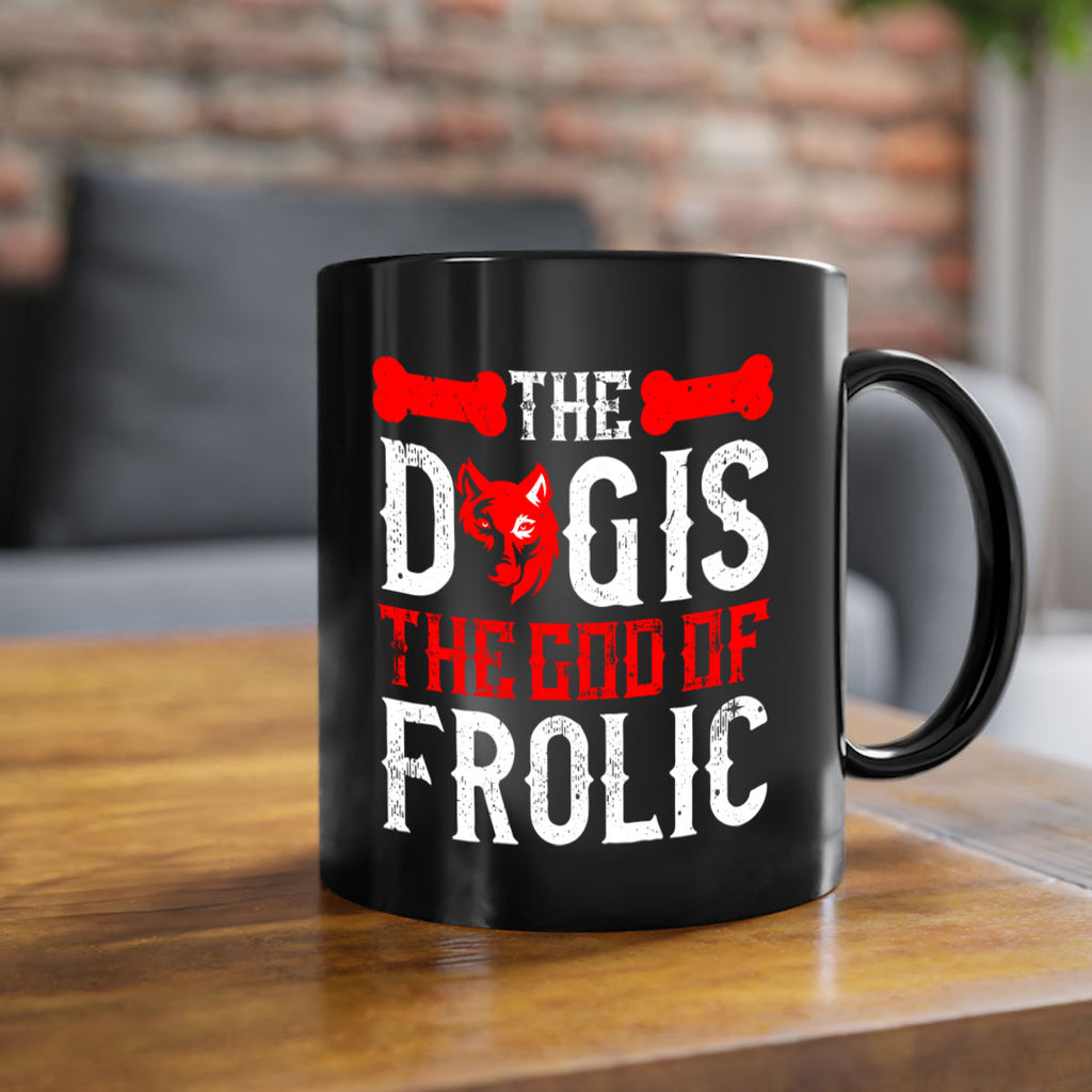 The dog is the god of frolic Style 158#- Dog-Mug / Coffee Cup