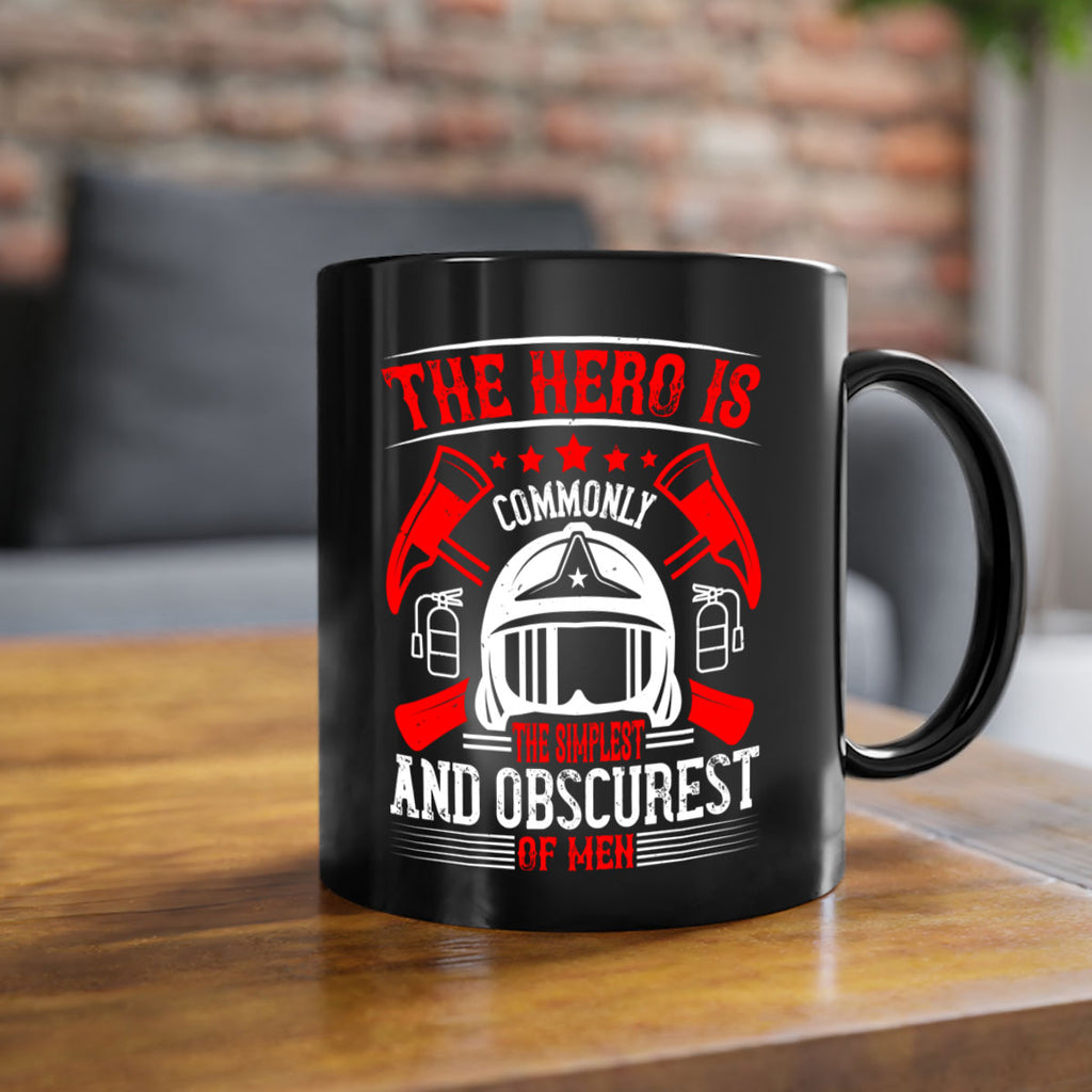 The hero is commonly the simplest and obscurest of men Style 22#- fire fighter-Mug / Coffee Cup