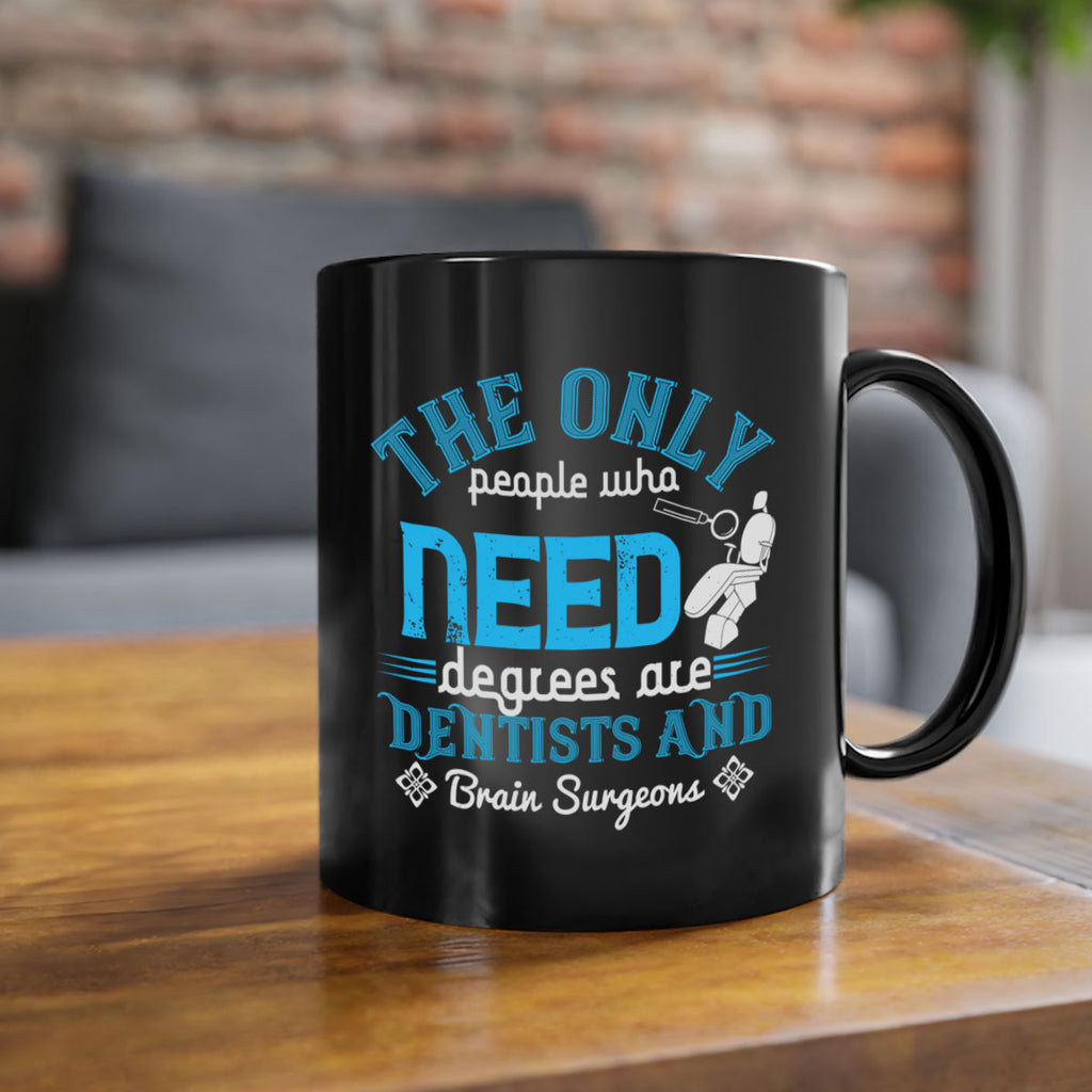 The only peple who need Style 14#- dentist-Mug / Coffee Cup
