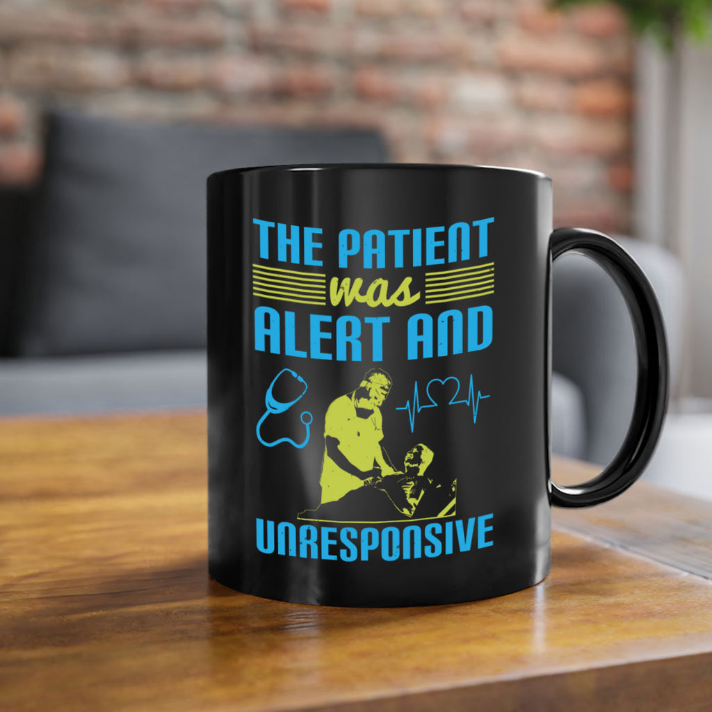 The patient was alert and unresponsive Style 16#- medical-Mug / Coffee Cup