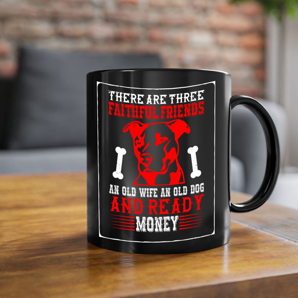 There are three faithful friends an old wife an old dog and ready money Style 146#- Dog-Mug / Coffee Cup
