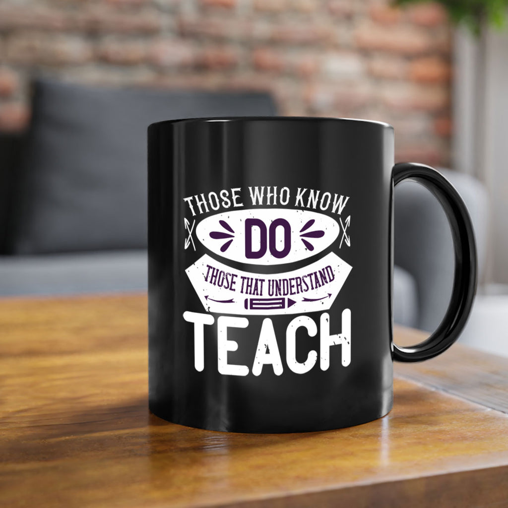 Those who know do Those that understand teach Style 4#- teacher-Mug / Coffee Cup