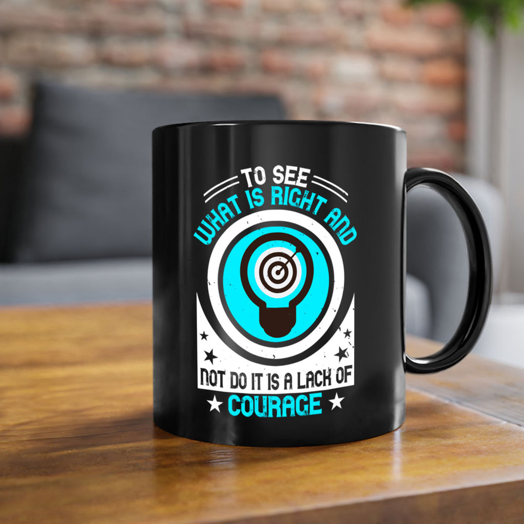 To See What Is Right And Not Do It Is A Lack Of Courage Style 11#- motivation-Mug / Coffee Cup