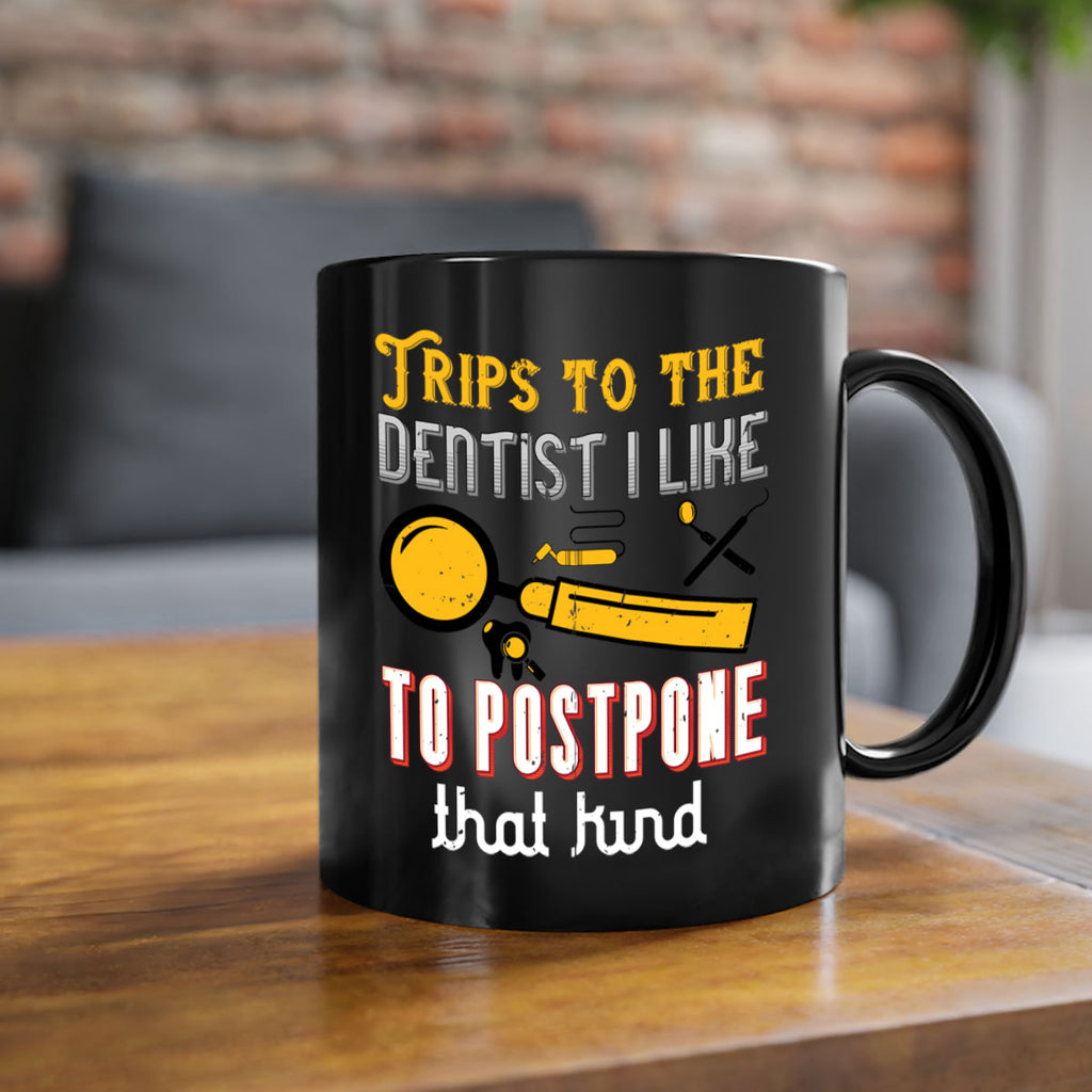 Trips to the dentist I like to postpone Style 11#- dentist-Mug / Coffee Cup