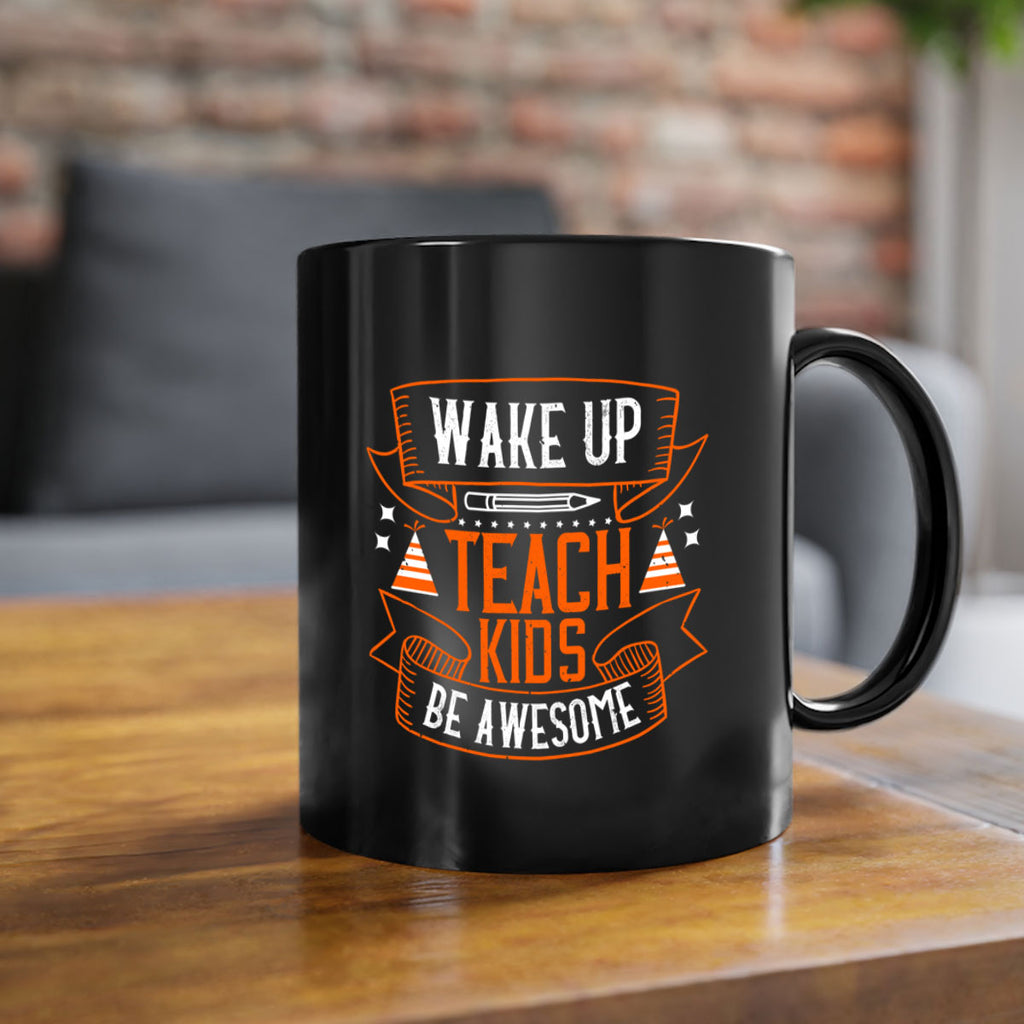 Wake up teach kids be awesome Style 1#- teacher-Mug / Coffee Cup