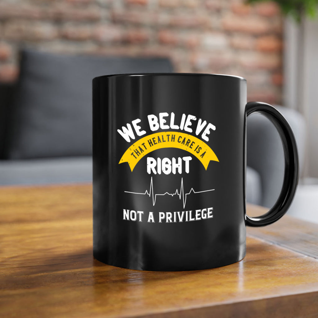 We believe that health care is a right not a privilege Style 10#- World Health-Mug / Coffee Cup