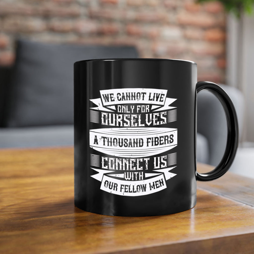 We cannot live only for ourselves A thousand fibers connect us with our fellow men Style 12#-Volunteer-Mug / Coffee Cup