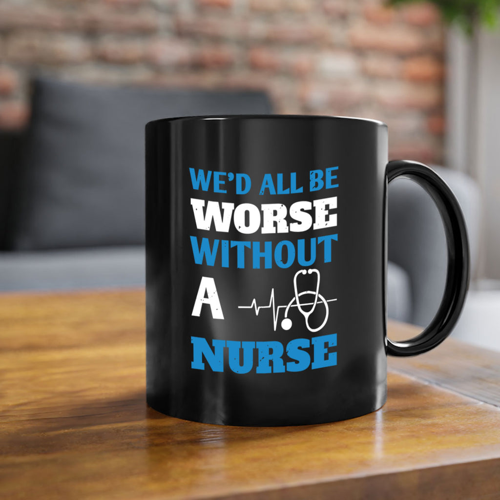 We’d all be worse without a nurse Style 256#- nurse-Mug / Coffee Cup