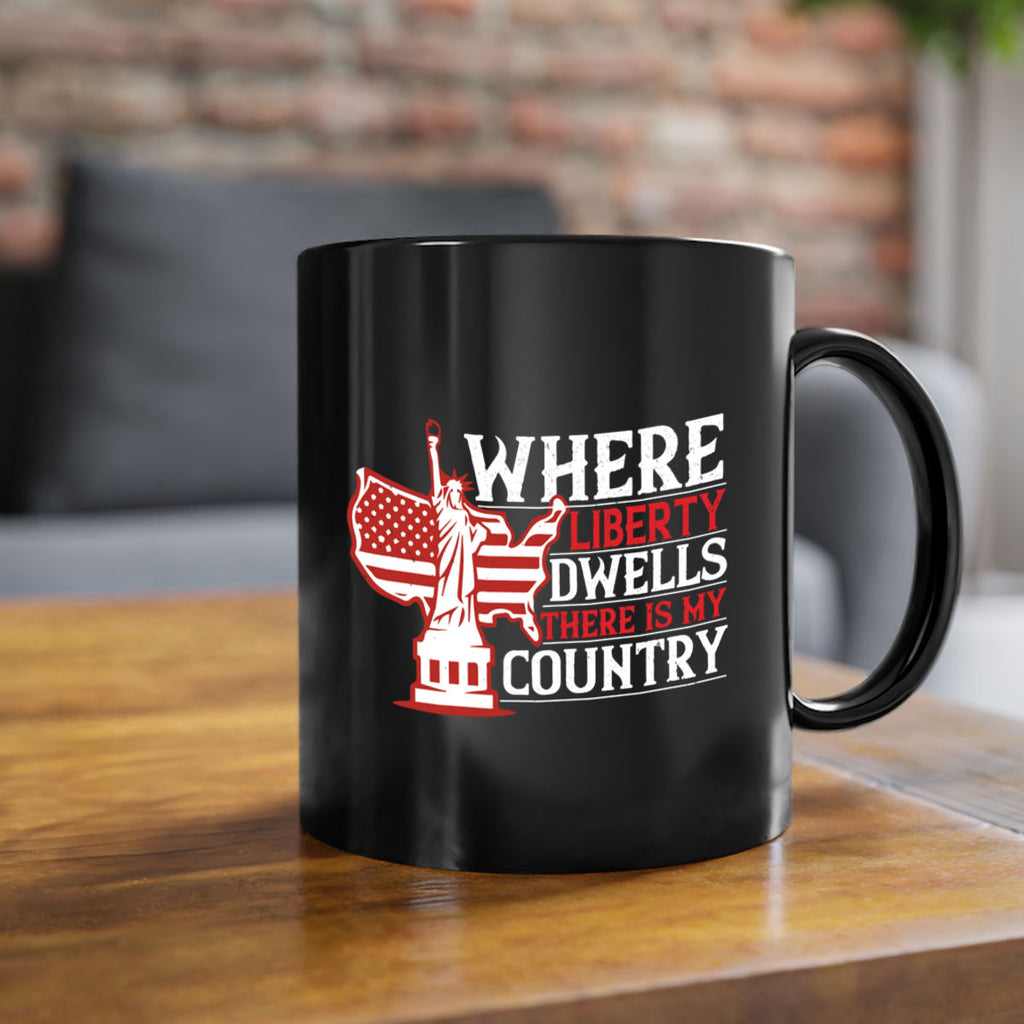 Where liberty dwells there is my country Style 199#- 4th Of July-Mug / Coffee Cup