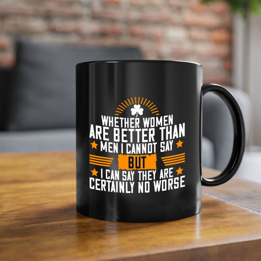 Whether women are better than men I cannot say – but I can say they are certainly no worse Style 19#- World Health-Mug / Coffee Cup
