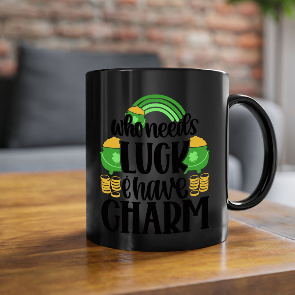 Who Needs I Have Charm Style 15#- St Patricks Day-Mug / Coffee Cup