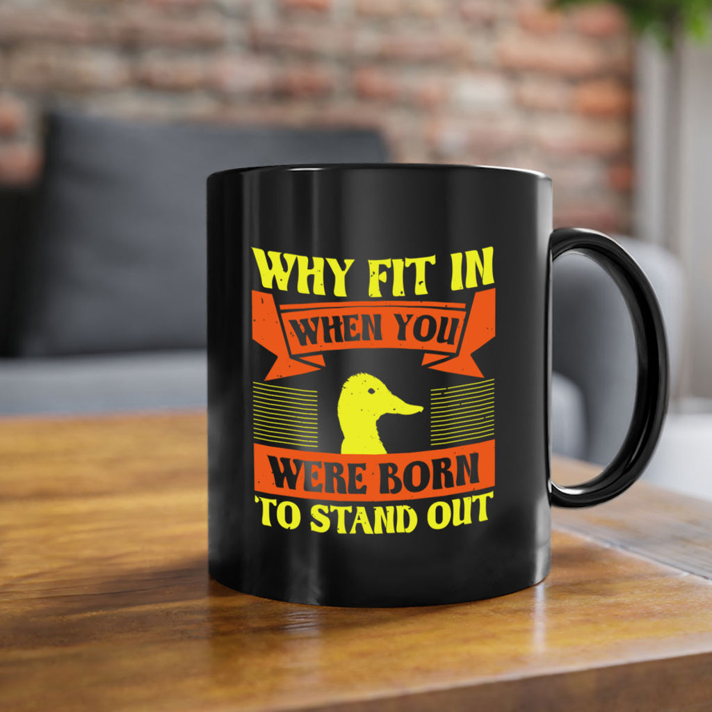 Why Fit In When You Were Born to Stand Out Style 7#- duck-Mug / Coffee Cup