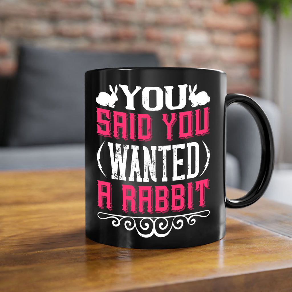 You Said You Wanted A Rabbit Style 5#- Dog-Mug / Coffee Cup