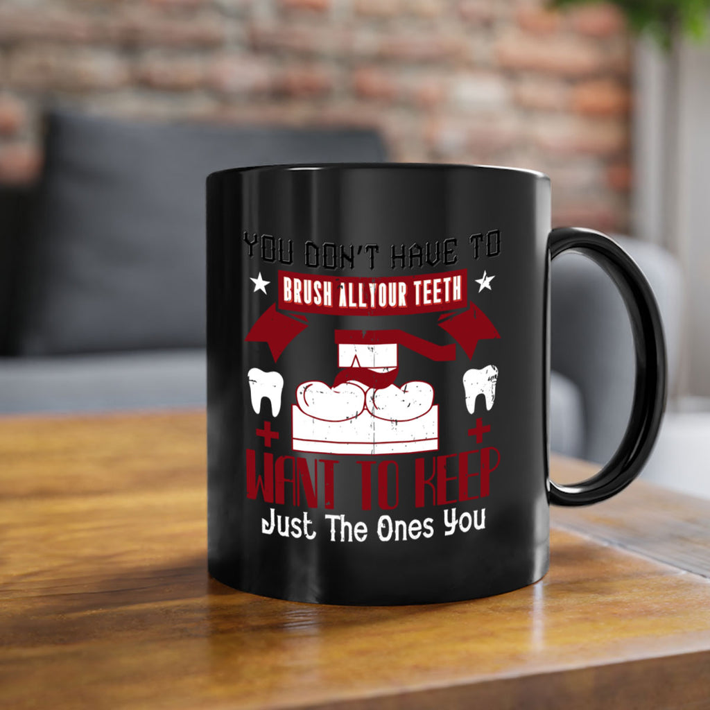 You don’t have to brush allyour teeth Style 7#- dentist-Mug / Coffee Cup
