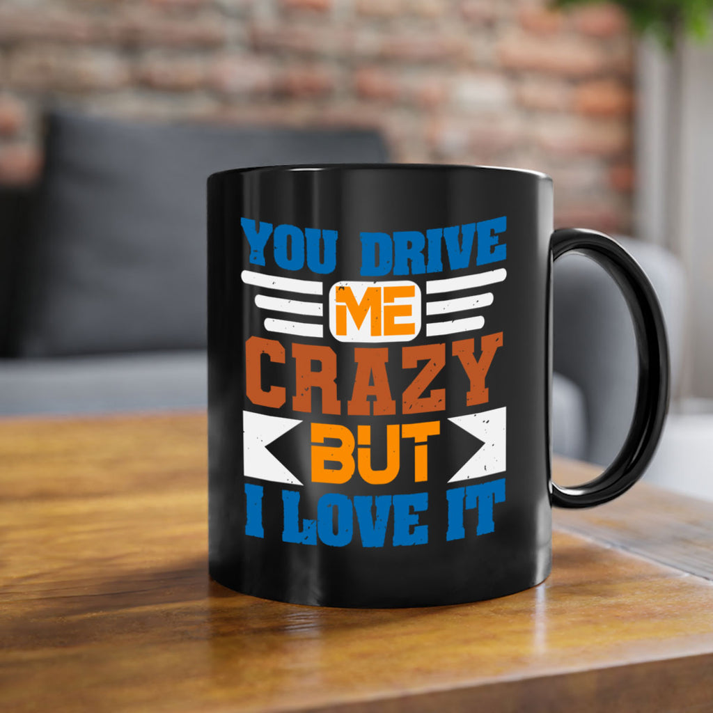 You drive me crazy but I love it Style 17#- best friend-Mug / Coffee Cup