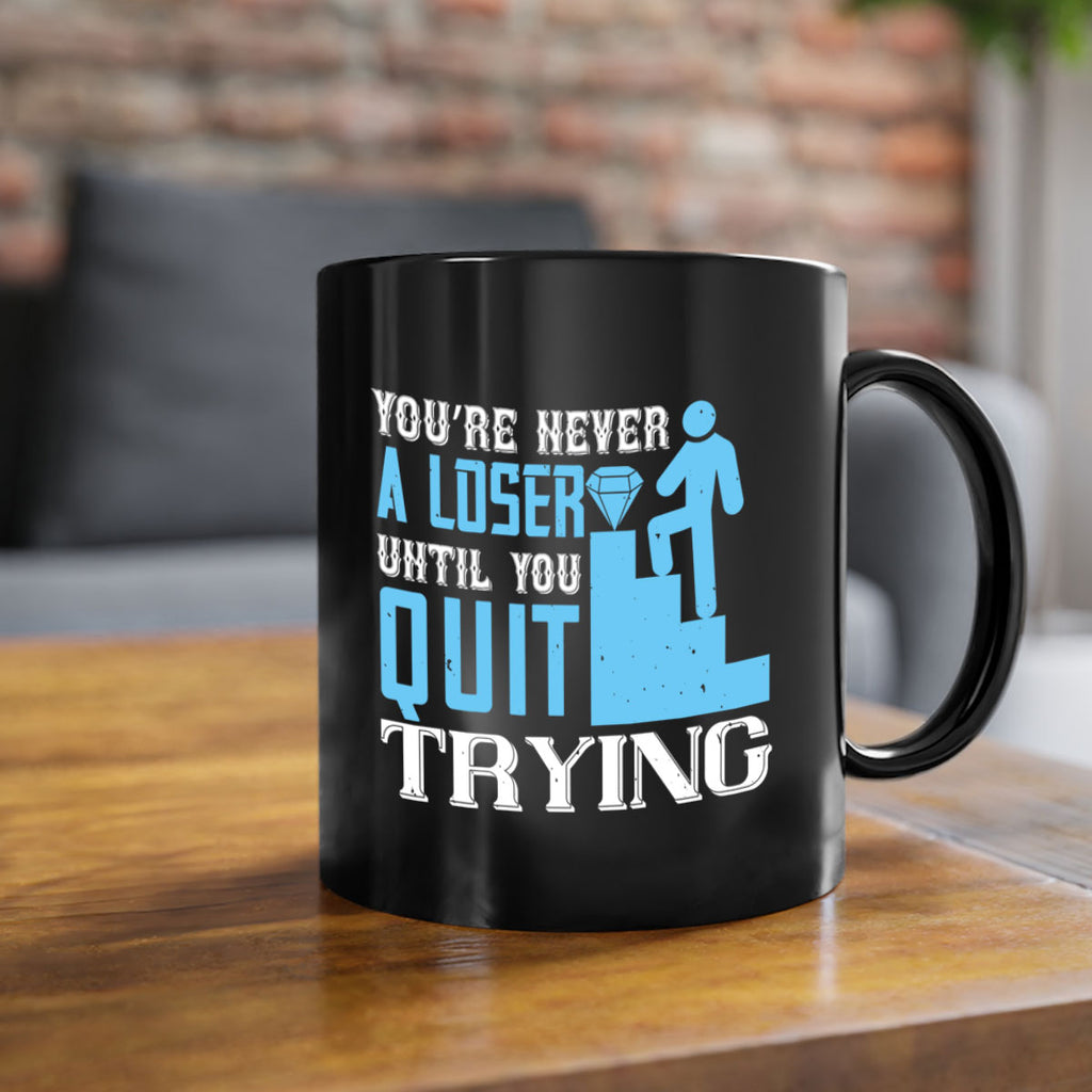 You’re never a loser until you quit trying Style 5#- dentist-Mug / Coffee Cup