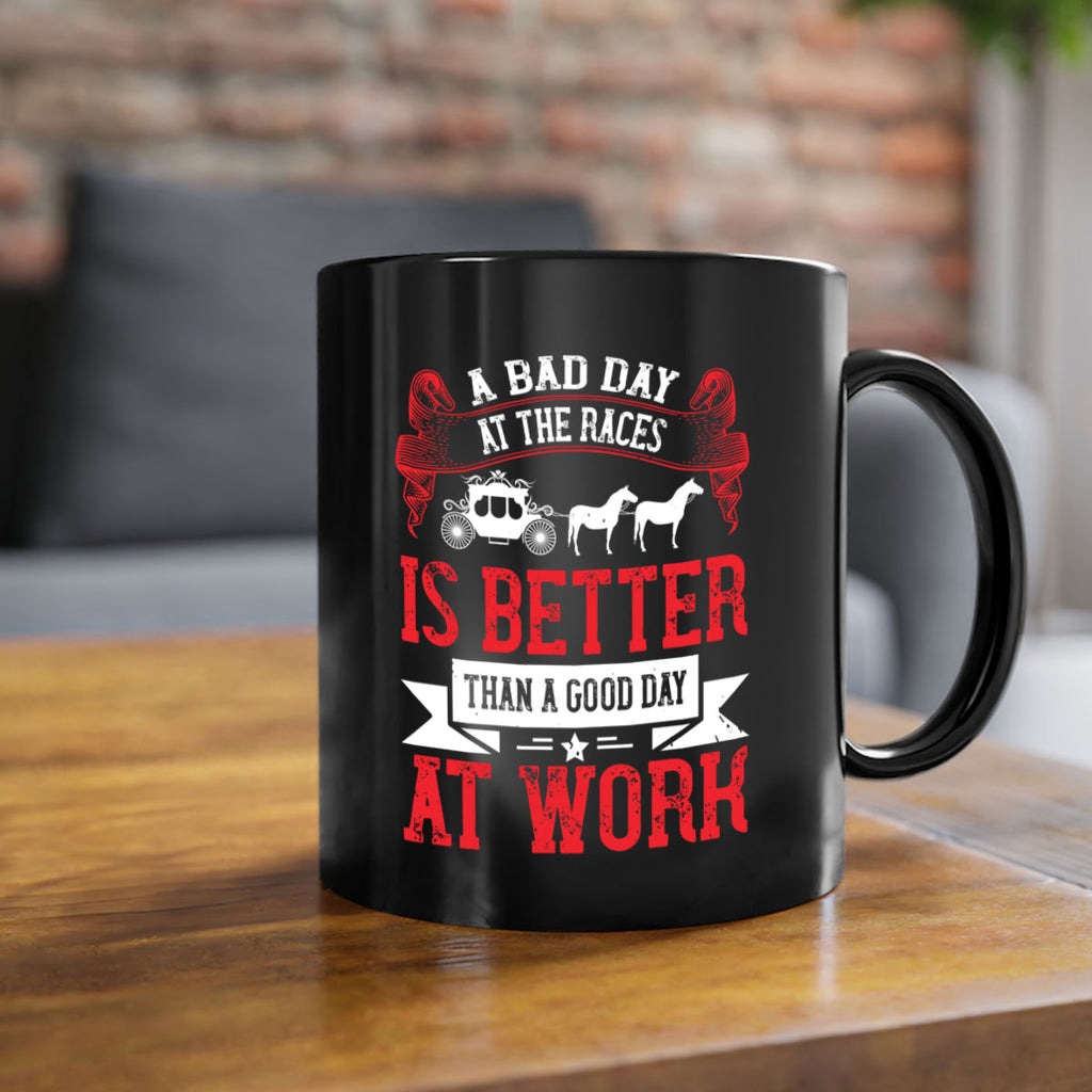 a bad day at the races is better than a good day at work Style 56#- horse-Mug / Coffee Cup