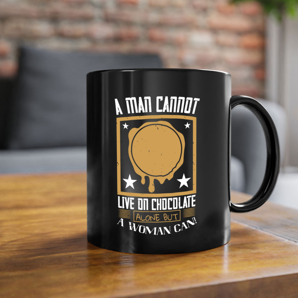 a man cannot live on chocolate alonebut a woman can 39#- chocolate-Mug / Coffee Cup