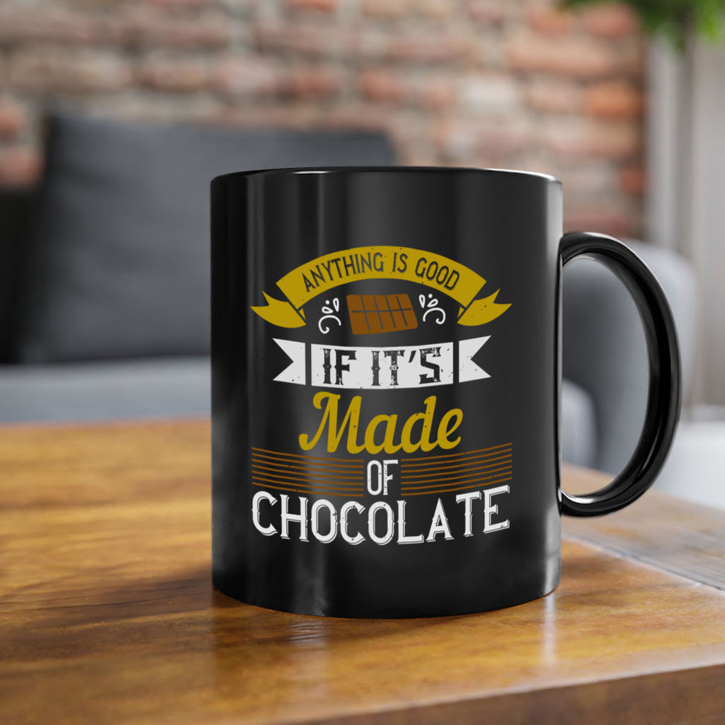 anything is good if it’s made of chocolate 17#- cooking-Mug / Coffee Cup