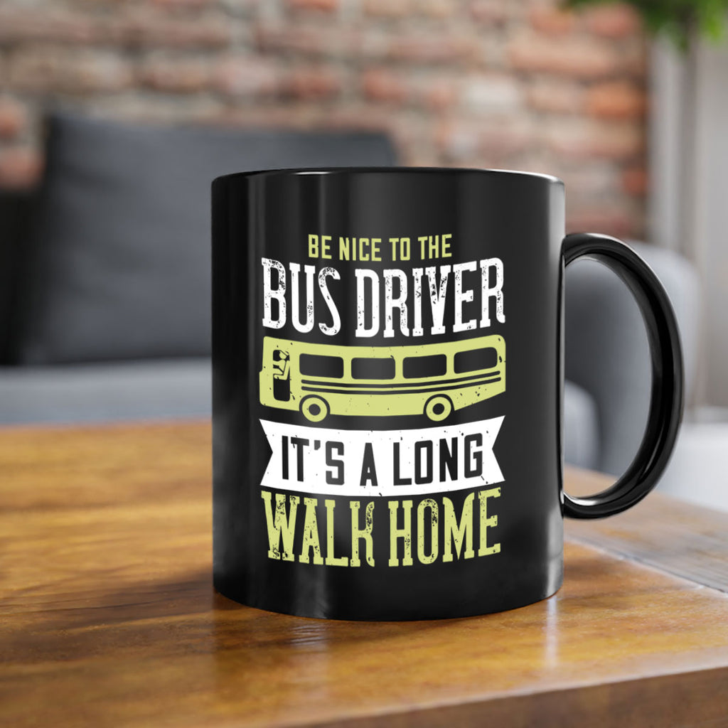 be nice to the bus driver it’s a long walk home Style 46#- bus driver-Mug / Coffee Cup