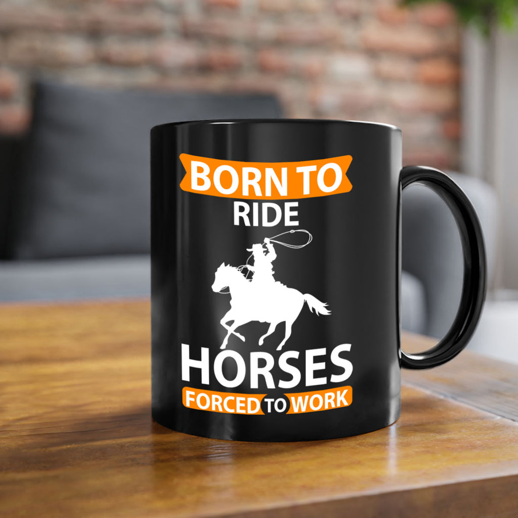 born to ride horses forced to work Style 6#- horse-Mug / Coffee Cup