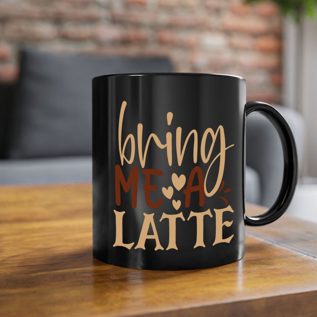 bring me a latte 225#- coffee-Mug / Coffee Cup