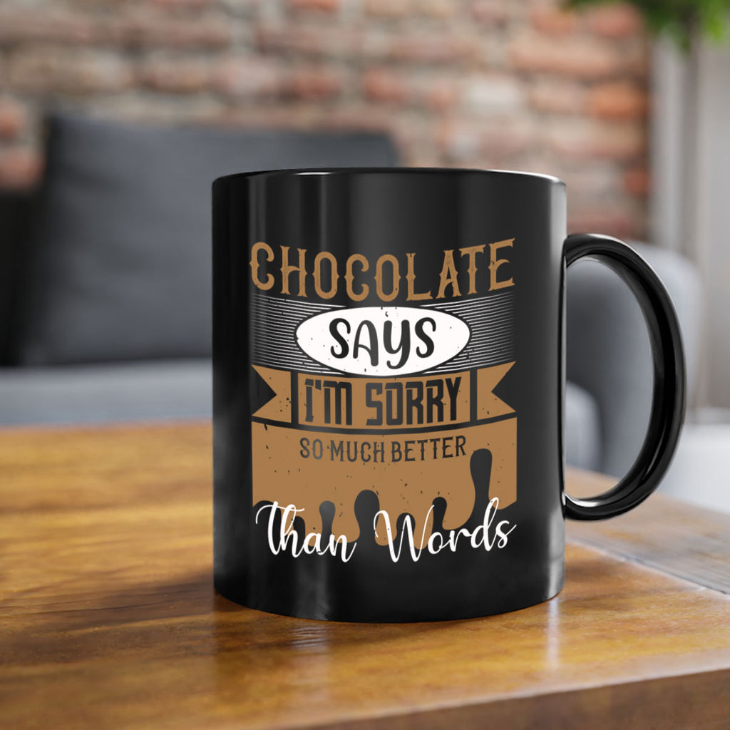 chocolate says im sorry so much better than words 43#- chocolate-Mug / Coffee Cup