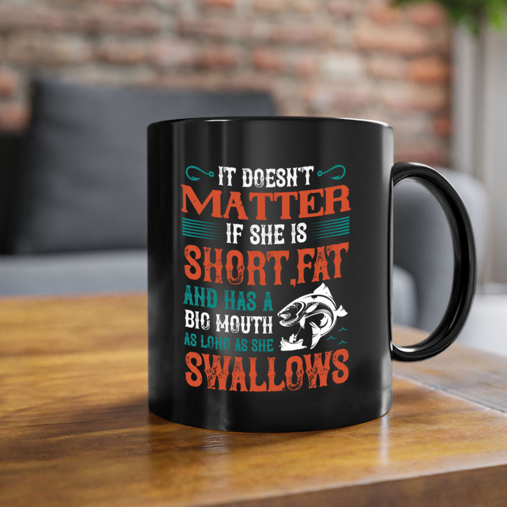 doesn’t matter if she is shortfat and has a big mouth 164#- fishing-Mug / Coffee Cup