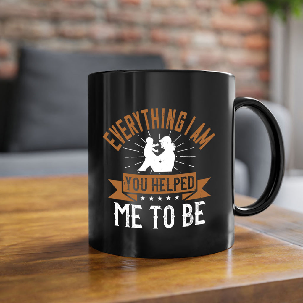 everything i am you helped me to be 188#- mom-Mug / Coffee Cup