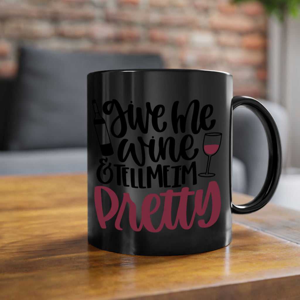 give me wine tell me im pretty 54#- wine-Mug / Coffee Cup