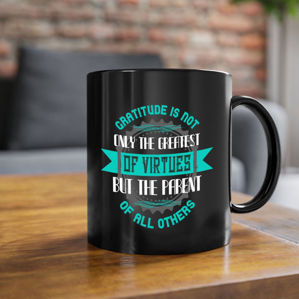gratitude is not only the greatest of virtues but the parent of all others 39#- thanksgiving-Mug / Coffee Cup