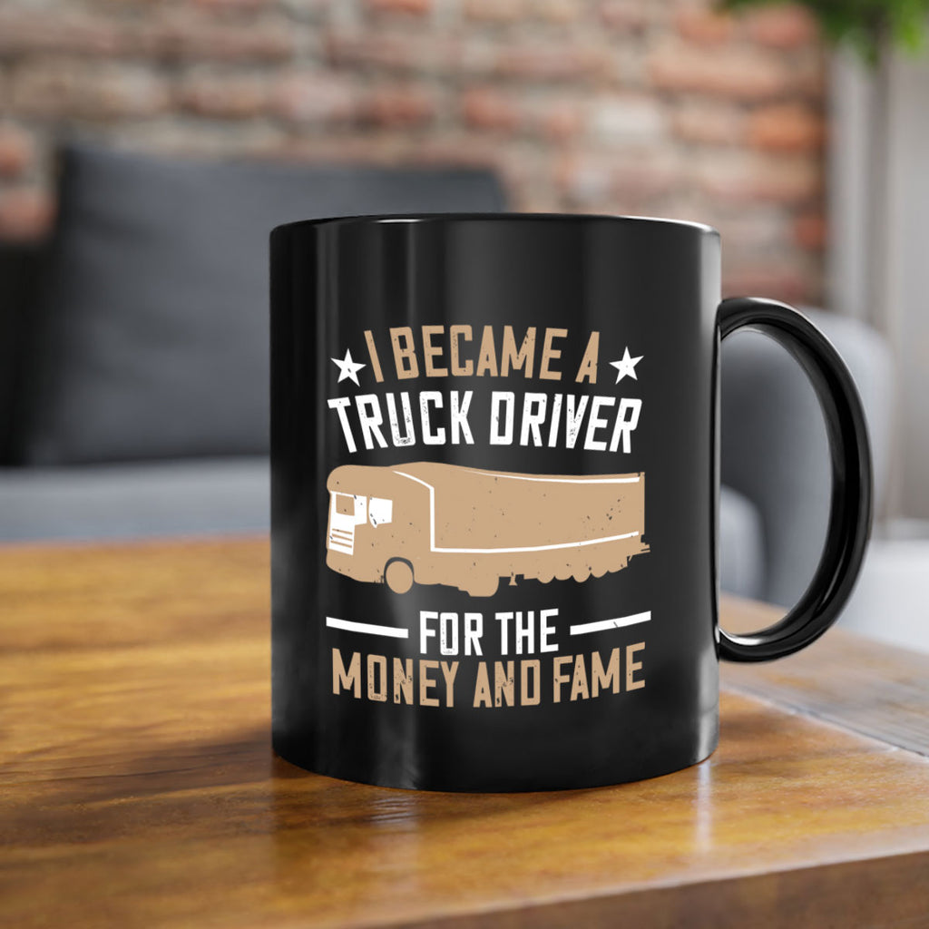 i became a truck driver for the money and fame Style 45#- truck driver-Mug / Coffee Cup