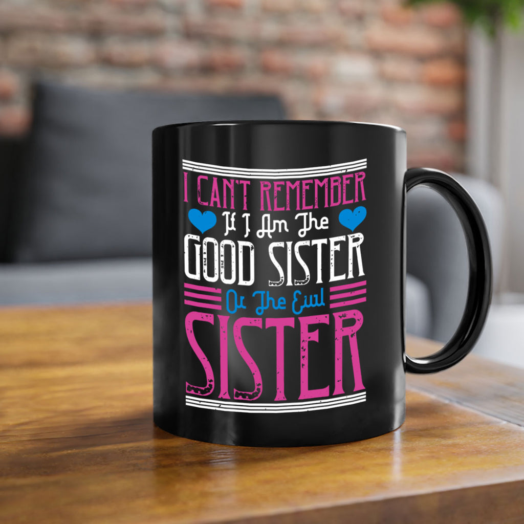 i can’t remember if i am the good sister or the evil sister 23#- sister-Mug / Coffee Cup