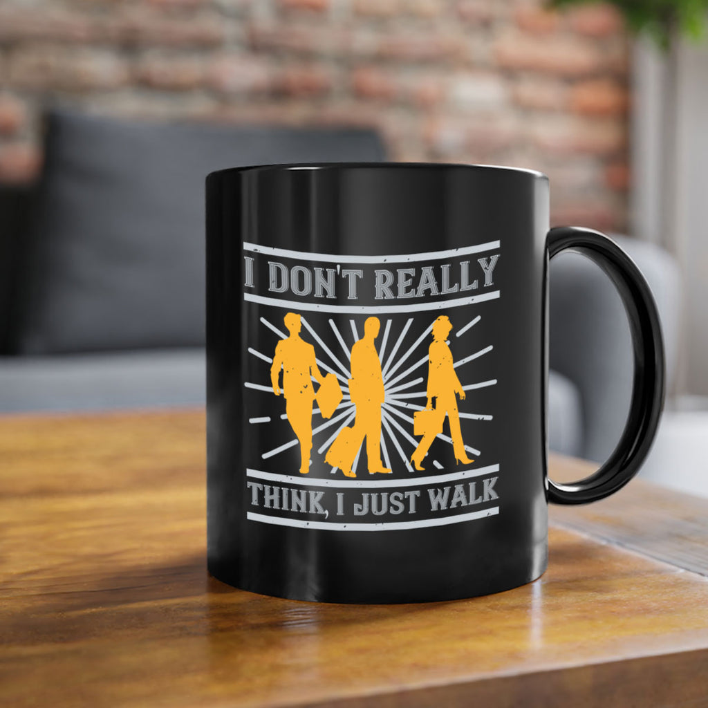 i dont really think i just walk 79#- walking-Mug / Coffee Cup