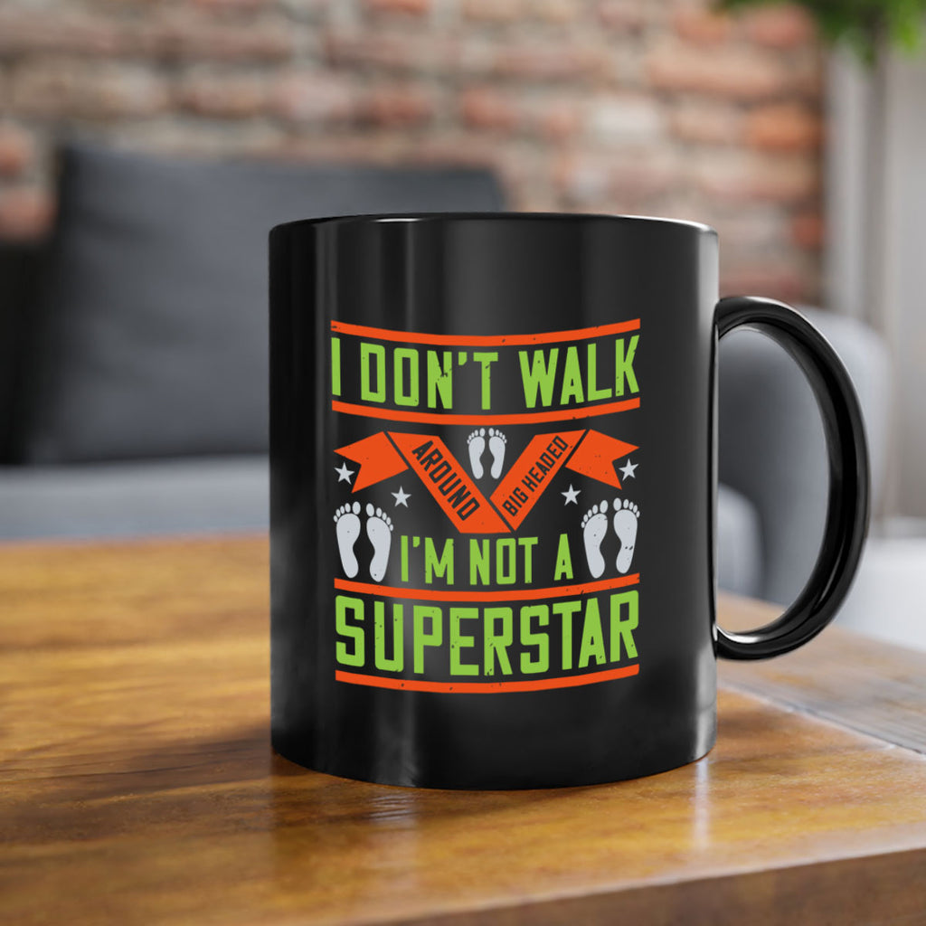 i dont walk around big headed im not a superstar 77#- walking-Mug / Coffee Cup