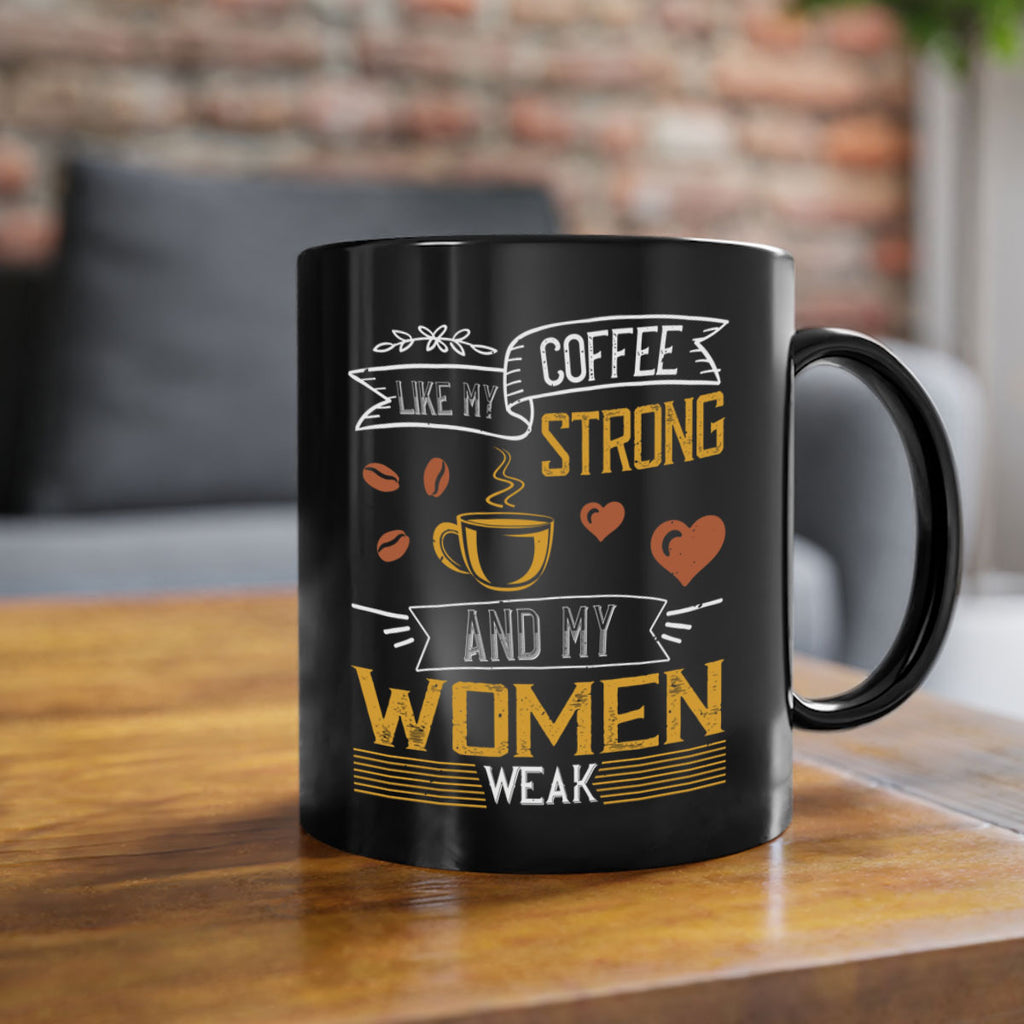 i like my coffee strong and my women weak 255#- coffee-Mug / Coffee Cup