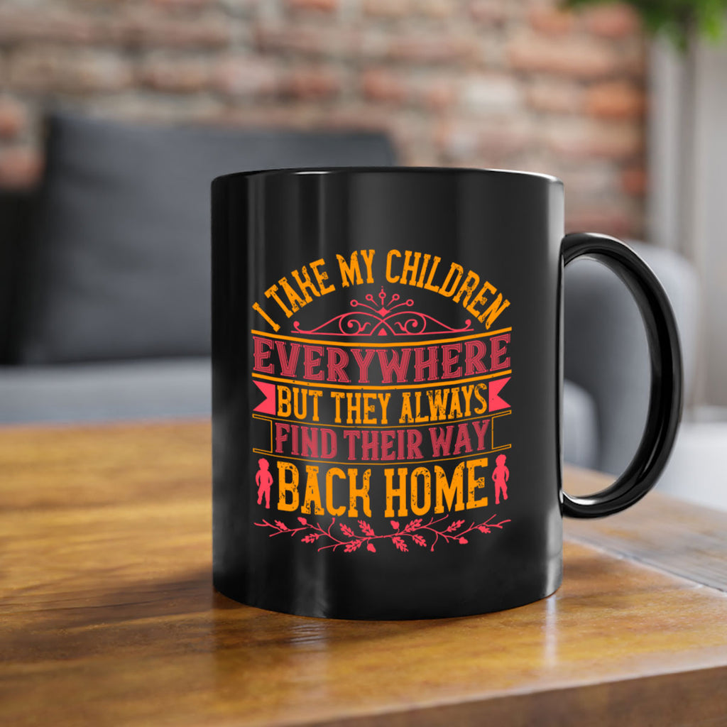 i take my children everywhere but they always find their way back home 46#- parents day-Mug / Coffee Cup