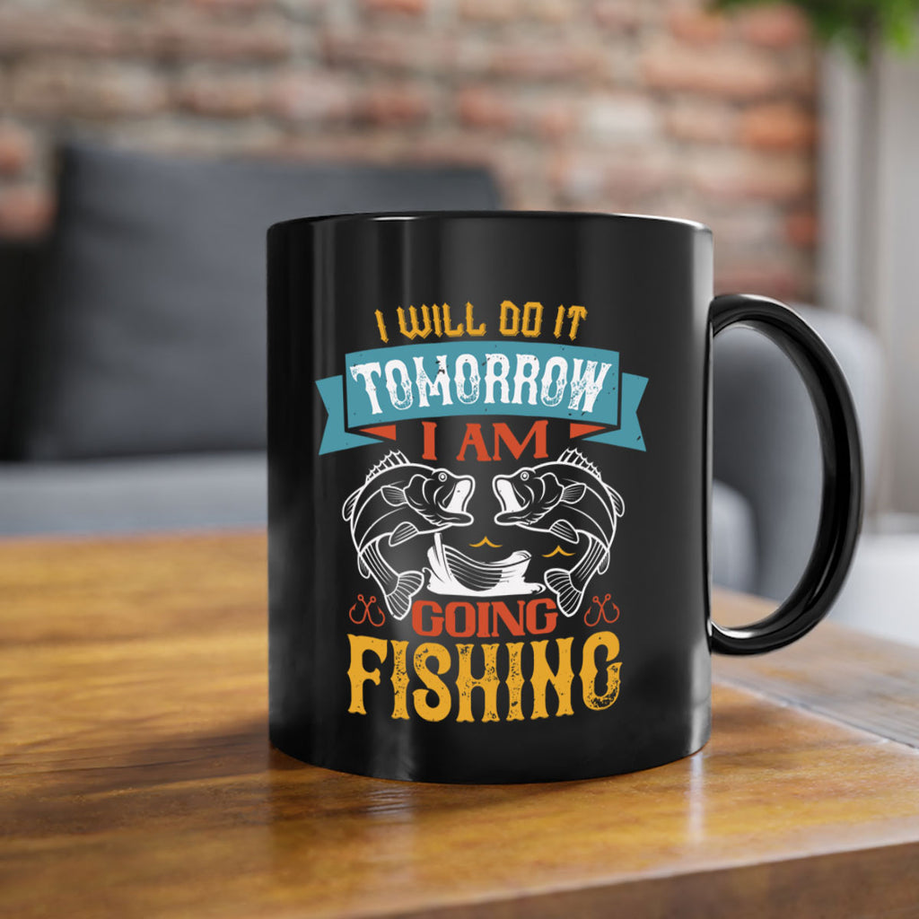 i will do it tomorrow i am going fishing 97#- fishing-Mug / Coffee Cup