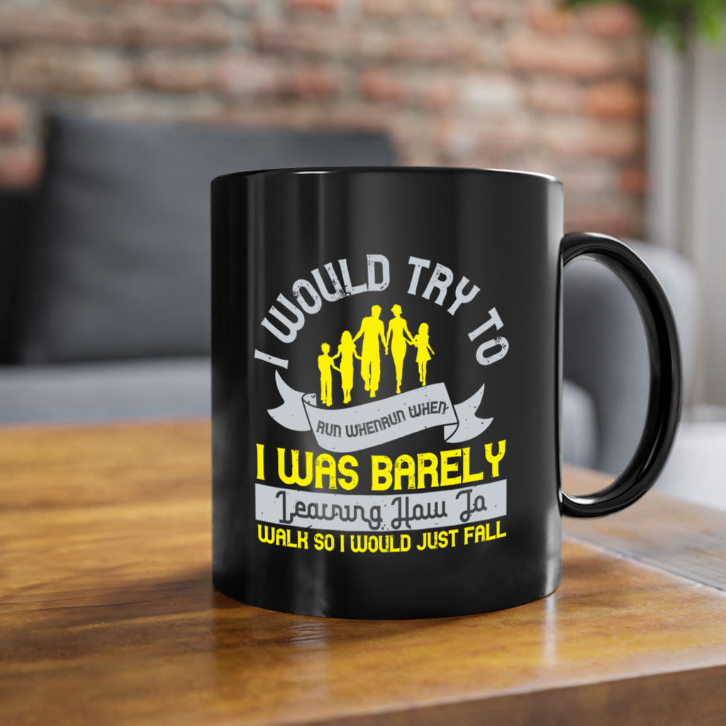 i would try to run whenrun when i was barely learing how to walk so i would just fall 51#- walking-Mug / Coffee Cup
