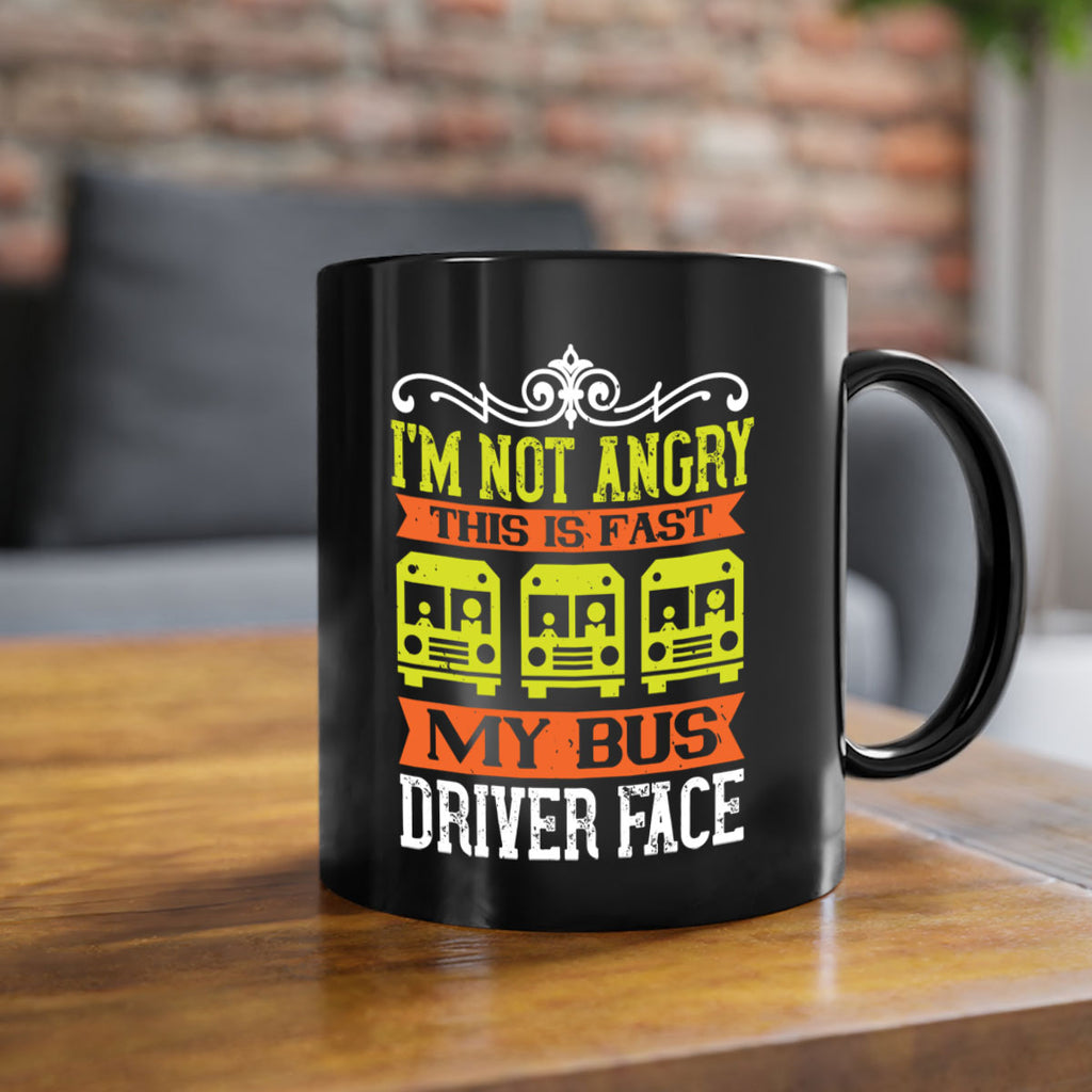 i’m not angry this is fast my bus driver face Style 24#- bus driver-Mug / Coffee Cup