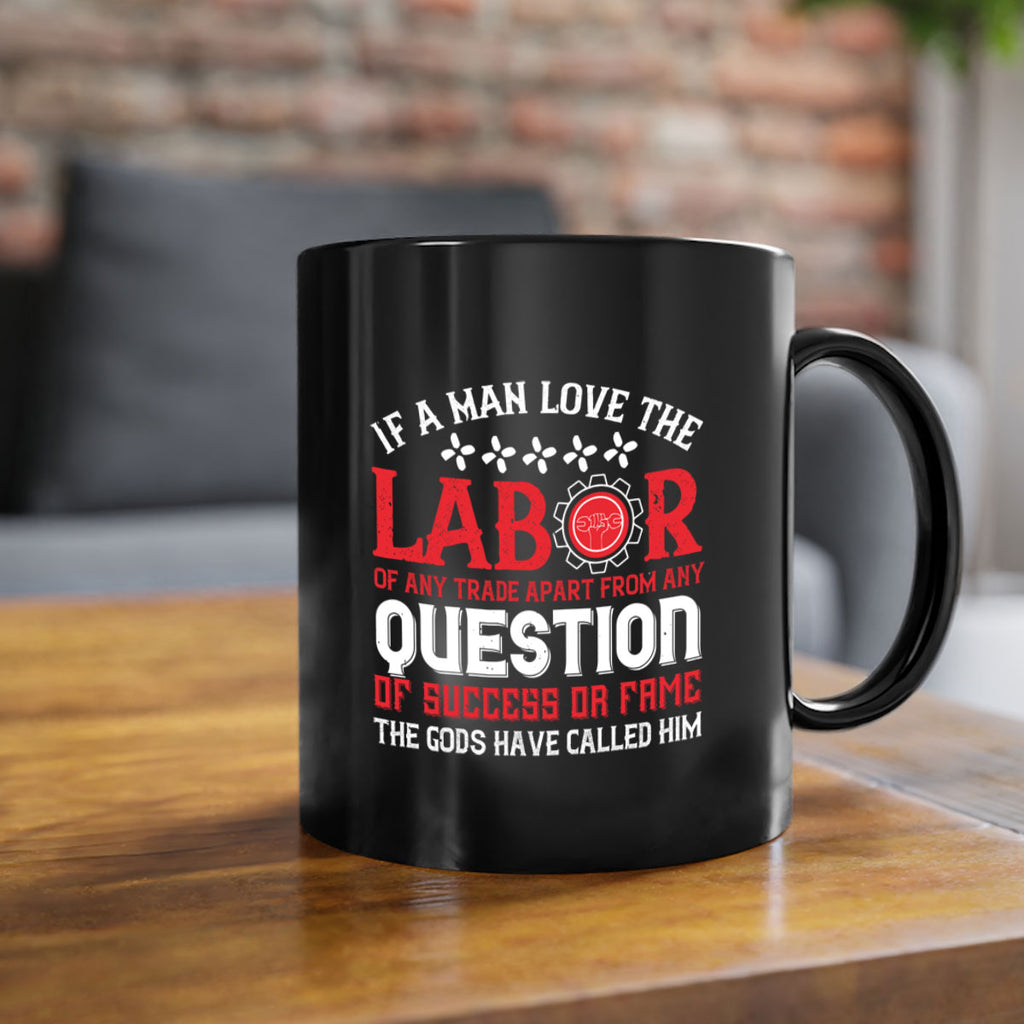 if a man love the labor of any trade apart from any question of success 36#- labor day-Mug / Coffee Cup
