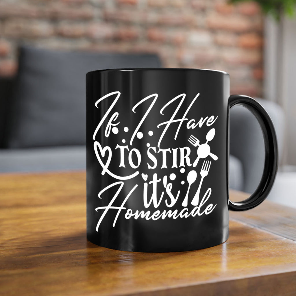 if i have to stir its homemade 30#- kitchen-Mug / Coffee Cup
