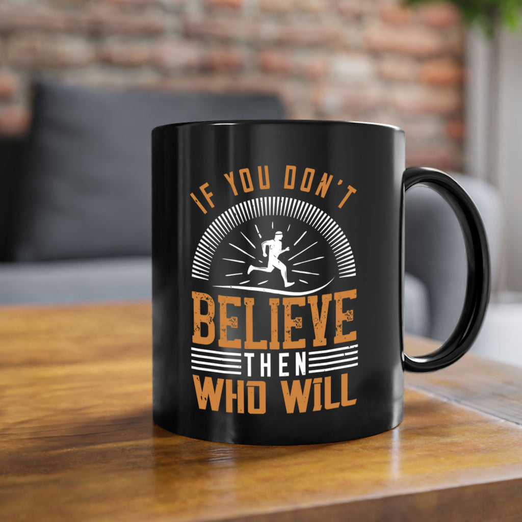 if you don’t believe then who will 35#- running-Mug / Coffee Cup