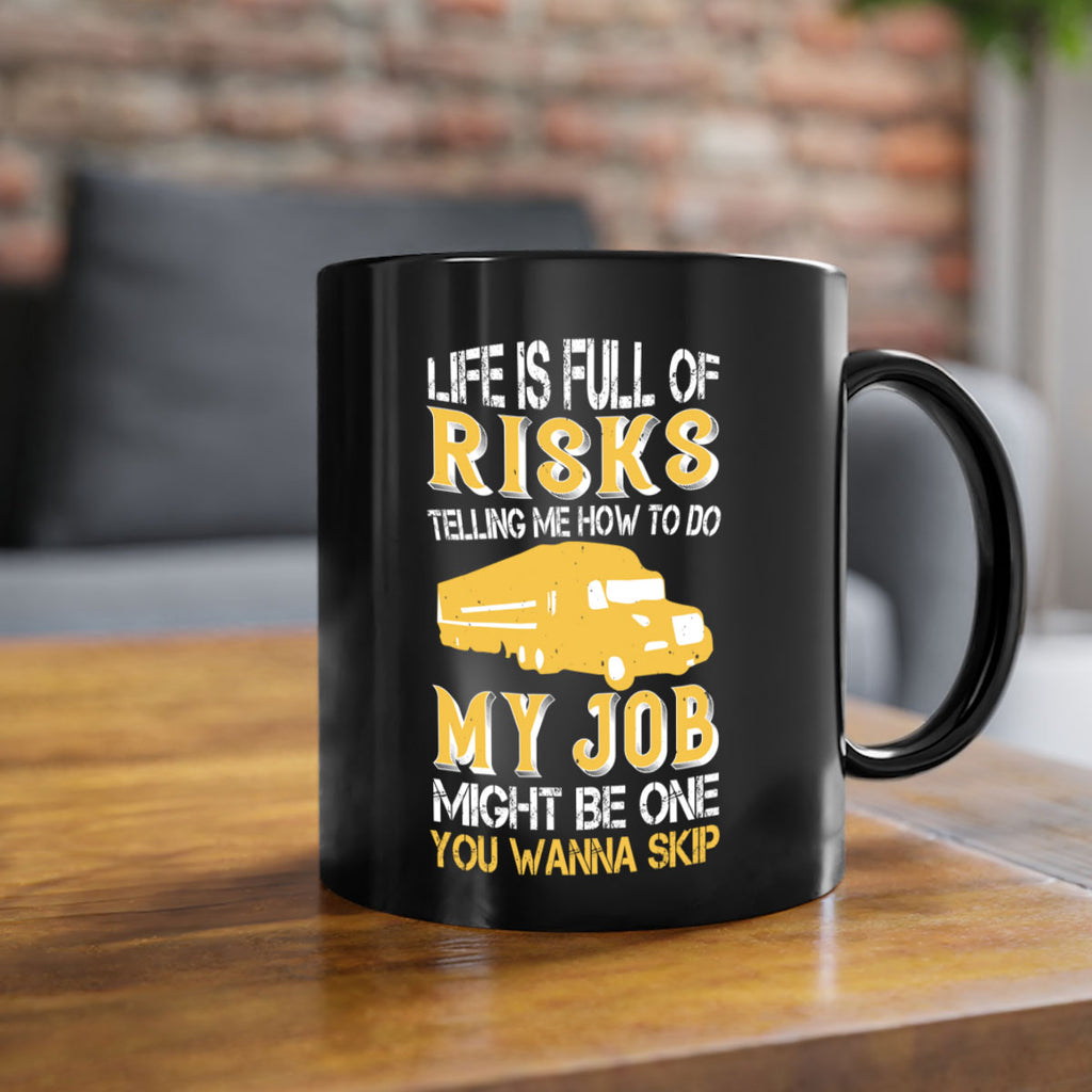 life is full of risks telling me z Style 33#- truck driver-Mug / Coffee Cup