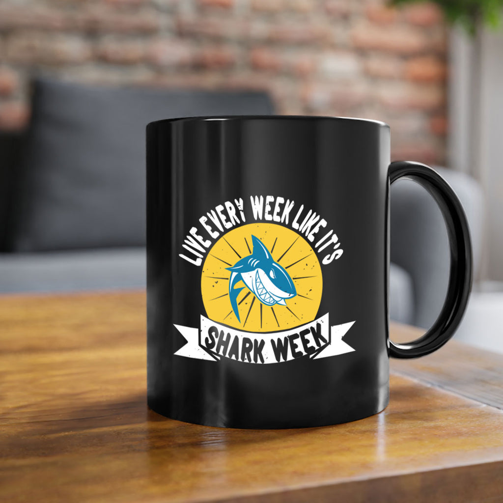live every week like its shark week Style 56#- Shark-Fish-Mug / Coffee Cup
